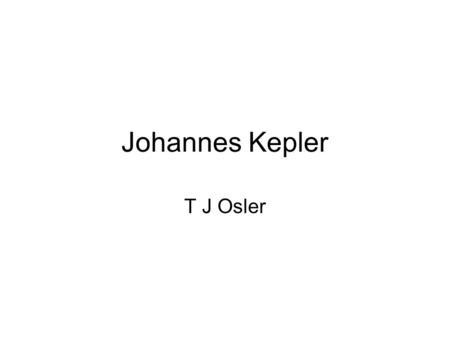 Johannes Kepler T J Osler. Johannes Kepler (pronounced / ˈ k ɛ pl ɚ /) (December 27, 1571 – November 15, 1630) was a German mathematician, astronomer.