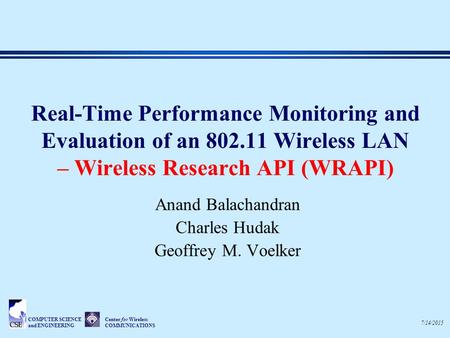 7/14/2015 Center for Wireless COMMUNICATIONS COMPUTER SCIENCE and ENGINEERING Real-Time Performance Monitoring and Evaluation of an 802.11 Wireless LAN.