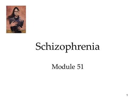 1 Schizophrenia Module 51. 2 Psychological Disorders Schizophrenia  Symptoms of Schizophrenia  Subtypes of Schizophrenia  Understanding Schizophrenia.