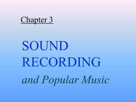 Chapter 3 SOUND RECORDING and Popular Music. What are some of the images that come to mind when you think of rock and roll? What might life in the US.