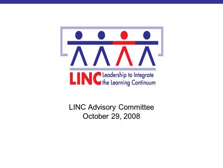 LINC Advisory Committee October 29, 2008. Topics of the Meeting Elementary Principal Survey (Preliminary Results) Policy Scan Discussion on the Conceptual.