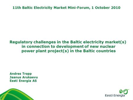 Regulatory challenges in the Baltic electricity market(s) in connection to development of new nuclear power plant project(s) in the Baltic countries Andres.