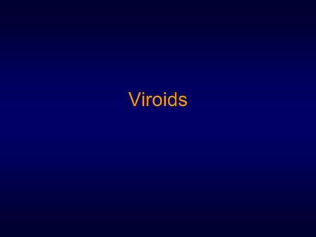 Viroids. Very small, covalently closed, circular RNA molecules capable of autonomous replication and induction of disease Sizes range from 250-450 nucleotides.
