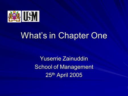 What’s in Chapter One Yuserrie Zainuddin School of Management 25 th April 2005.