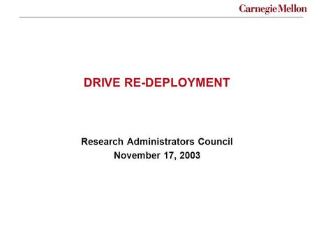 DRIVE RE-DEPLOYMENT Research Administrators Council November 17, 2003.