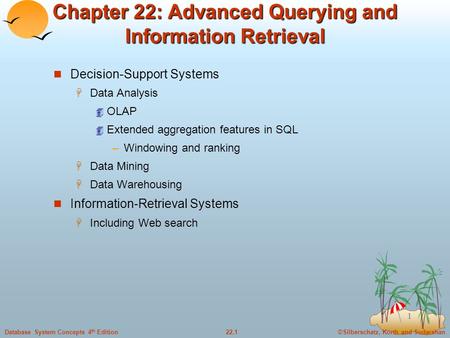 ©Silberschatz, Korth and Sudarshan22.1Database System Concepts 4 th Edition 1 Chapter 22: Advanced Querying and Information Retrieval Decision-Support.