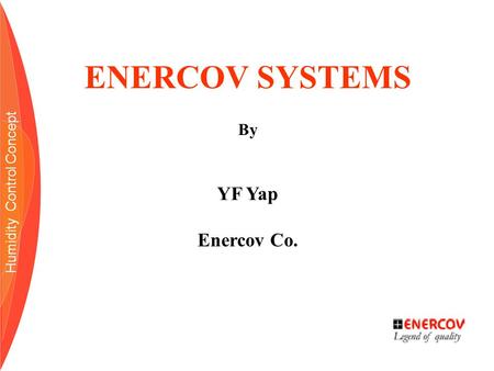 ENERCOV SYSTEMS By YF Yap Enercov Co. Humidity Control Concept.