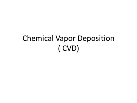 Chemical Vapor Deposition ( CVD). Chemical vapour deposition (CVD) synthesis is achieved by putting a carbon source in the gas phase and using an energy.