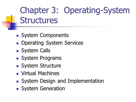 Chapter 3: Operating-System Structures System Components Operating System Services System Calls System Programs System Structure Virtual Machines System.