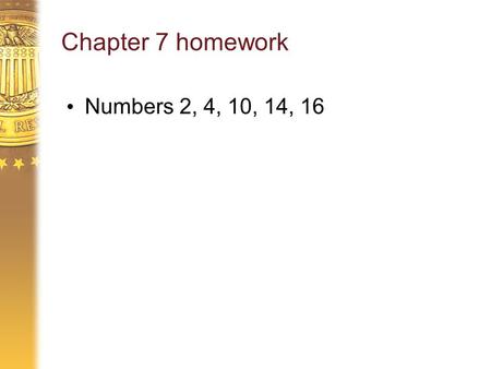 Chapter 7 homework Numbers 2, 4, 10, 14, 16. Chapter 8 Inflation and Prices.