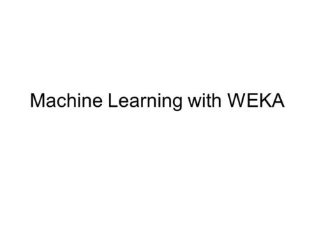 Machine Learning with WEKA. WEKA: the bird Copyright: Martin Kramer