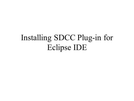 Installing SDCC Plug-in for Eclipse IDE