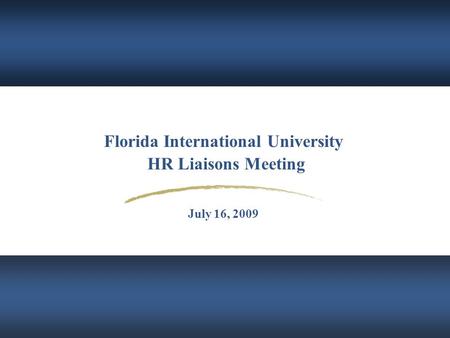 Florida International University HR Liaisons Meeting July 16, 2009.