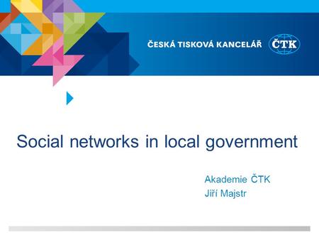 Social networks in local government Akademie ČTK Jiří Majstr.