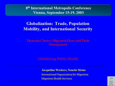 Globalization: Trade, Population Mobility, and International Security Thematic Cluster: Migration Flows and Their Management Globalizing Public Health.