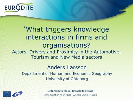 ‘What triggers knowledge interactions in firms and organisations? Actors, Drivers and Proximity in the Automotive, Tourism and New Media sectors Anders.