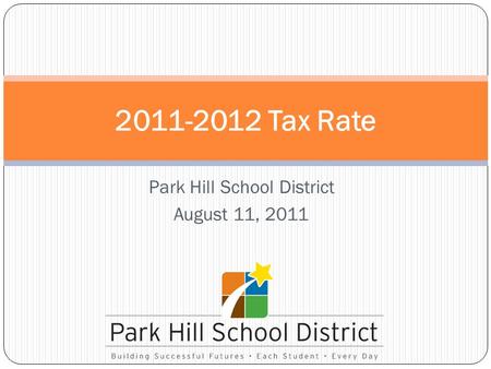 Park Hill School District August 11, 2011 2011-2012 Tax Rate.