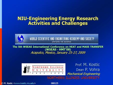 080125© M. Kostic Prof. M. Kostic Dean P. Vohra Mechanical Engineering NORTHERN ILLINOIS UNIVERSITY NIU-Engineering Energy Research Activities and Challenges.
