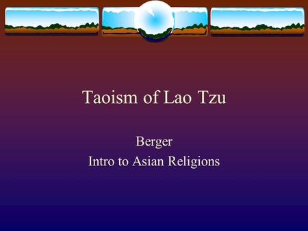 Taoism of Lao Tzu Berger Intro to Asian Religions.