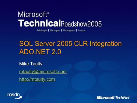 SQL Server 2005 CLR Integration ADO.NET 2.0 Mike Taulty