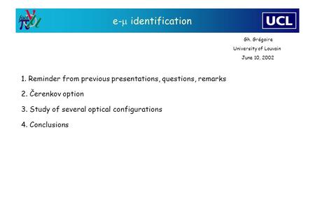 E-  identification 1. Reminder from previous presentations, questions, remarks 2. Čerenkov option 3. Study of several optical configurations 4. Conclusions.