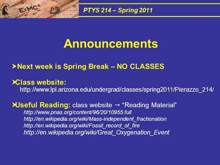 PTYS 214 – Spring 2011  Next week is Spring Break – NO CLASSES  Class website:  /