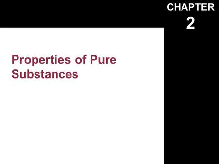 CHAPTER 2 Properties of Pure Substances. Pure Substances Fixed chemical composition –N2–N2 –Air If mixed phases, –N2–N2 –Not Air.