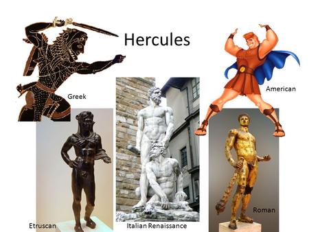 Hercules American Roman Italian RenaissanceEtruscan Greek.