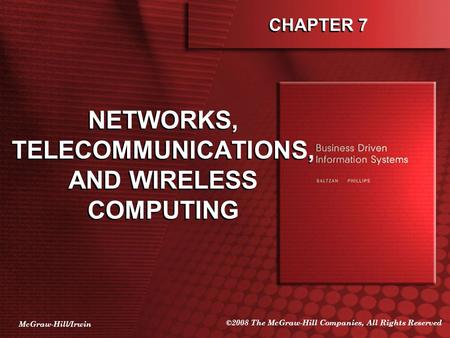 McGraw-Hill/Irwin ©2008 The McGraw-Hill Companies, All Rights Reserved CHAPTER 7 NETWORKS, TELECOMMUNICATIONS, AND WIRELESS COMPUTING.