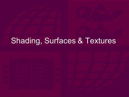 Shading, Surfaces & Textures