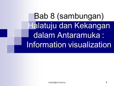 1 Bab 8 (sambungan) Halatuju dan Kekangan dalam Antaramuka : Information visualization.