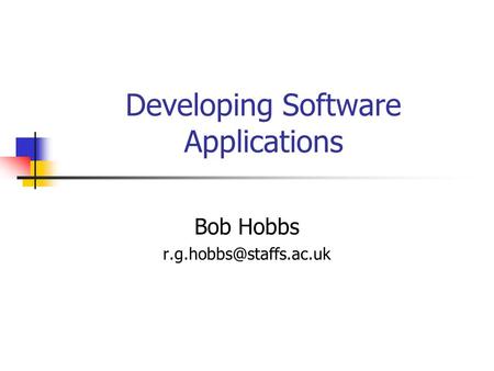 Developing Software Applications Bob Hobbs