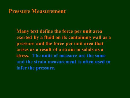 Pressure Measurement Many text define the force per unit area exerted by a fluid on its containing wall as a pressure and the force per unit area that.