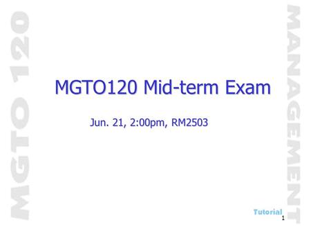 1 MGTO120 Mid-term Exam Jun. 21, 2:00pm, RM2503. 2 Course Overview - A Big Picture & Where We Are Management (Robbins & Coulter) Part 1 Basic Concepts.