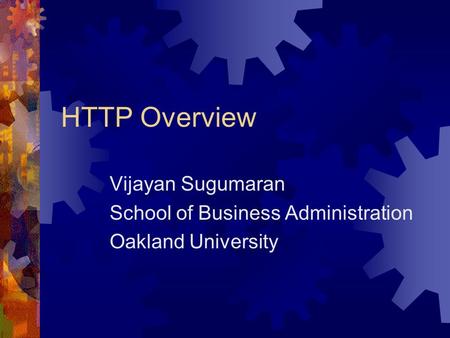 HTTP Overview Vijayan Sugumaran School of Business Administration Oakland University.