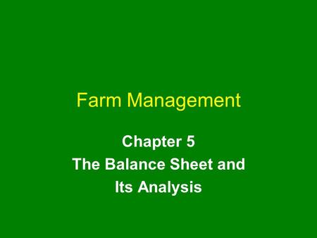 Farm Management Chapter 5 The Balance Sheet and Its Analysis.