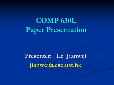 COMP 630L Paper Presentation Presenter: Le Jianwei