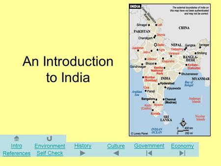 An Introduction to India Intro Environment History Culture Government Economy References Self Check.