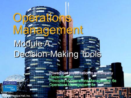 © 2006 Prentice Hall, Inc.A – 1 Operations Management Module A – Decision-Making Tools © 2006 Prentice Hall, Inc. PowerPoint presentation to accompany.