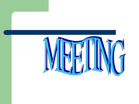 Guidelines for Calling a Meeting Meeting Considerations What are the need,interest and expectations of the participants?