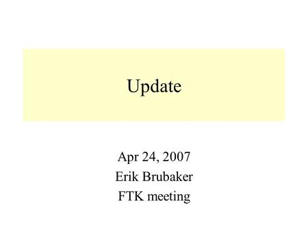 Update Apr 24, 2007 Erik Brubaker FTK meeting. April 24, 2007FTK Meeting2 LVL1/LVL2 jet triggers Set trigger thresholds according to TDR scheme. E.g.,