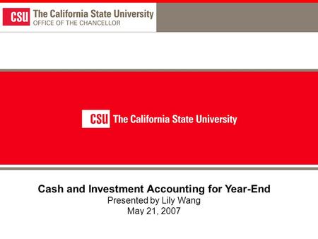 1 Cash and Investment Accounting for Year-End Presented by Lily Wang May 21, 2007.