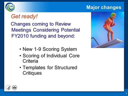 1 Major changes Get ready! Changes coming to Review Meetings Considering Potential FY2010 funding and beyond: New 1-9 Scoring System Scoring of Individual.