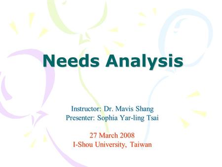 Needs Analysis Instructor: Dr. Mavis Shang
