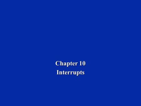 Chapter 10 Interrupts. Dr. Naim Dahnoun, Bristol University, (c) Texas Instruments 2002 Chapter 10, Slide 2 Learning Objectives  Introduction to interrupts.