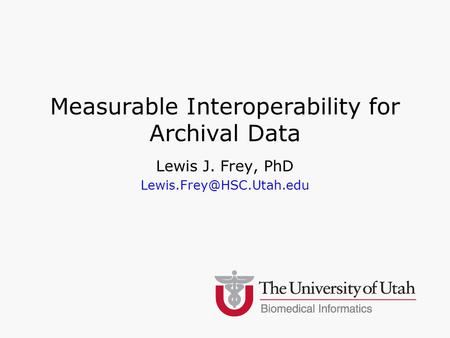 Measurable Interoperability for Archival Data Lewis J. Frey, PhD
