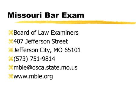 Missouri Bar Exam zBoard of Law Examiners z407 Jefferson Street zJefferson City, MO 65101 z(573) 751-9814 zwww.mble.org.