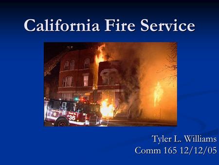 California Fire Service Tyler L. Williams Comm 165 12/12/05.