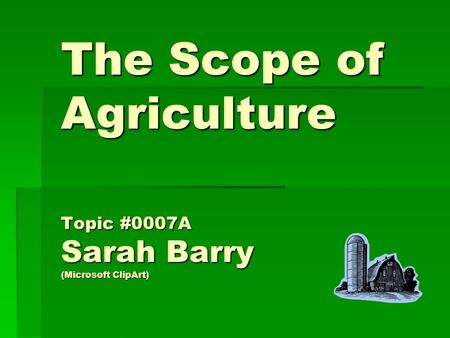 The Scope of Agriculture Topic #0007A Sarah Barry (Microsoft ClipArt)