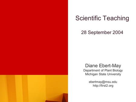Scientific Teaching 28 September 2004 Diane Ebert-May Department of Plant Biology Michigan State University